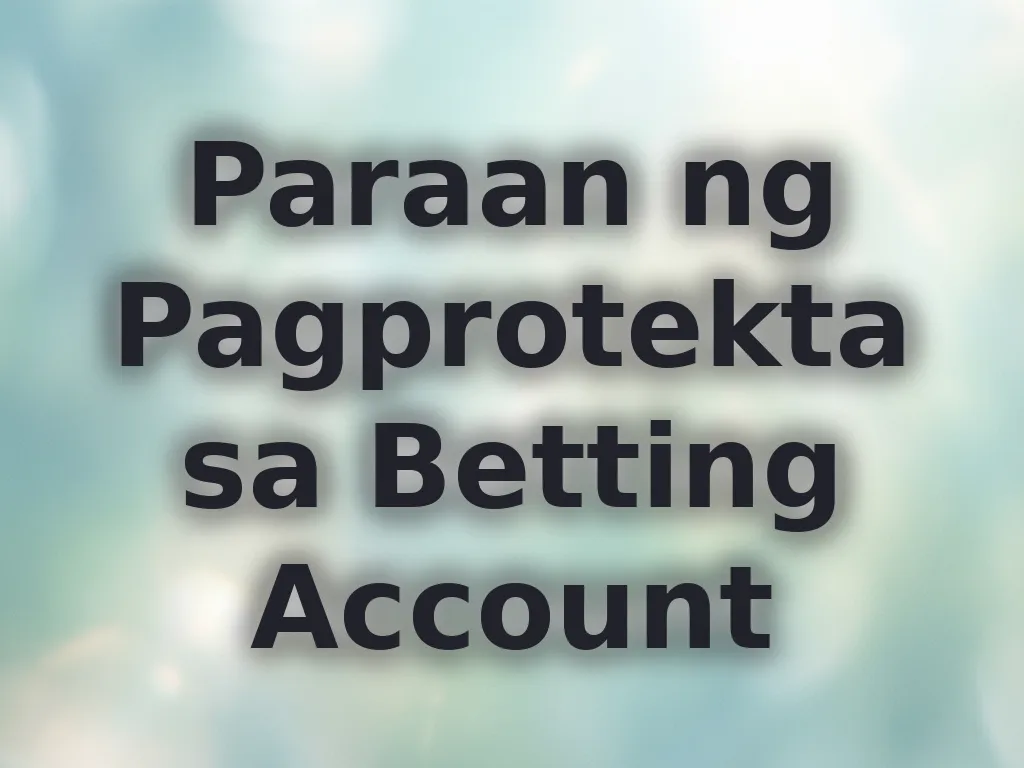 Paraan ng Pagprotekta sa Betting Account